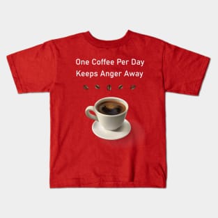 One Coffee Per Day Keeps Anger Away T-Shirt For Coffee Kids T-Shirt